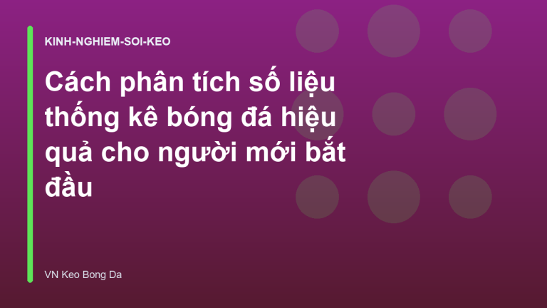 Cách phân tích số liệu thống kê bóng đá hiệu quả cho người mới bắt đầu